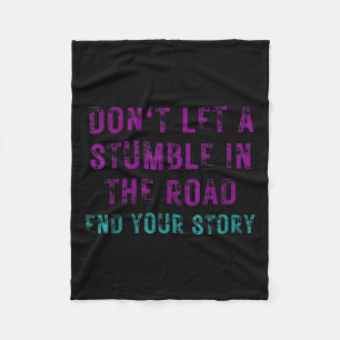 Dont Let A Stumble In The Road Suicide Prevention Fleece Blanket