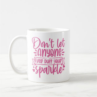 Dont Let Anyone Dull Your Sparkle - Inspirational Coffee Mug