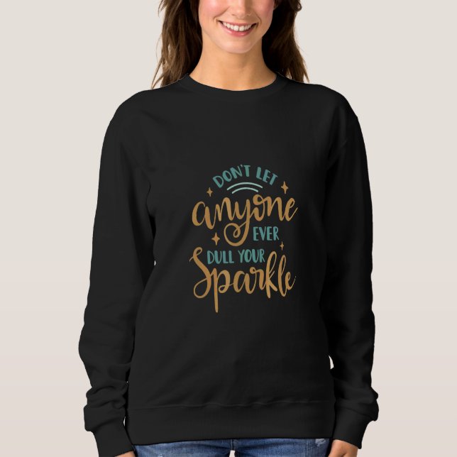 Don't Let Anyone Dull Your Sparkle Sweatshirt (Front)
