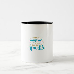 Dont let anyone ever dull your sparkle coffee mug. Two-Tone coffee mug