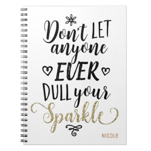 DON'T LET ANYONE EVER DULL YOUR SPARKLE Custom Spiral Notebook
