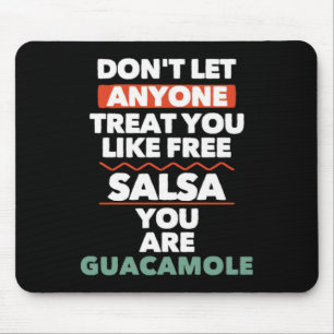 Dont Let Anyone Treat You Like Free Salsa You Are Mouse Pad