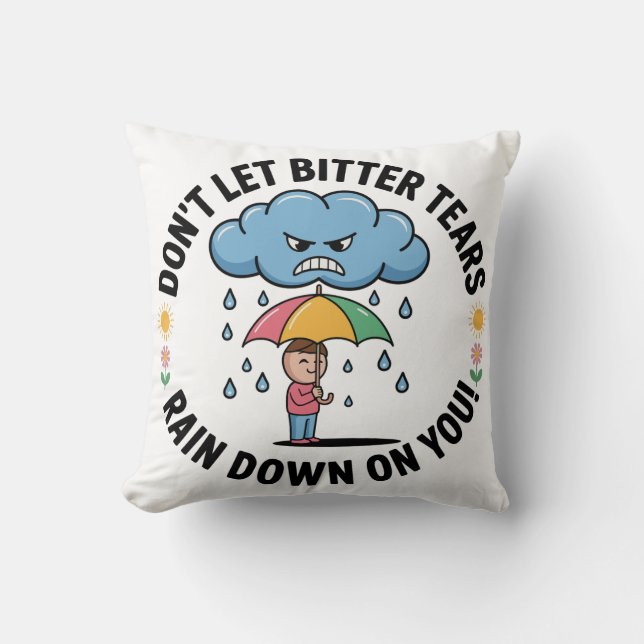 Don't Let Bitter Tears Rain Down On You Cushion (Front)