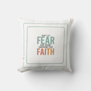 Don't Let Fear And Doubt Undermine Your Faith Cushion