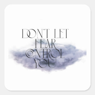 "Don't Let Fear Control You – Elegant Motivational Square Sticker