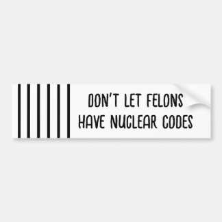 Don't Let Felons Have Nuclear Codes (black/white) Bumper Sticker