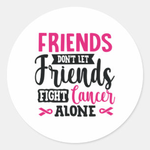 Don't Let Friends Fight Alone Breast Cancer Classic Round Sticker
