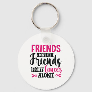 Don't Let Friends Fight Alone Breast Cancer  Key Ring