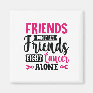 Don't Let Friends Fight Alone Breast Cancer Magnet