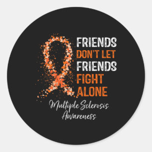 Don't Let Friends Fight Ms Alone Multiple Sclerosi Classic Round Sticker