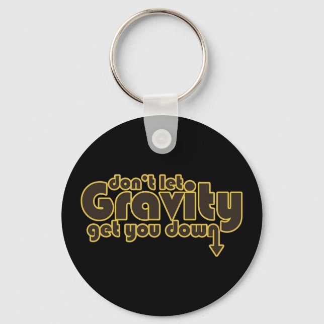 Don't let Gravity get you Down for Science Geeks Key Ring (Front)