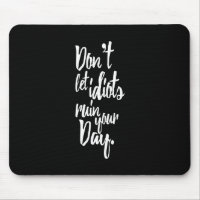 Don't Let Idiots Ruin Your Day Black White Quote