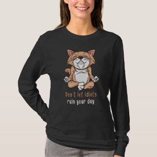 Don't Let Idiots Ruin Your Day Cat Yoga Sarcasm H T-Shirt