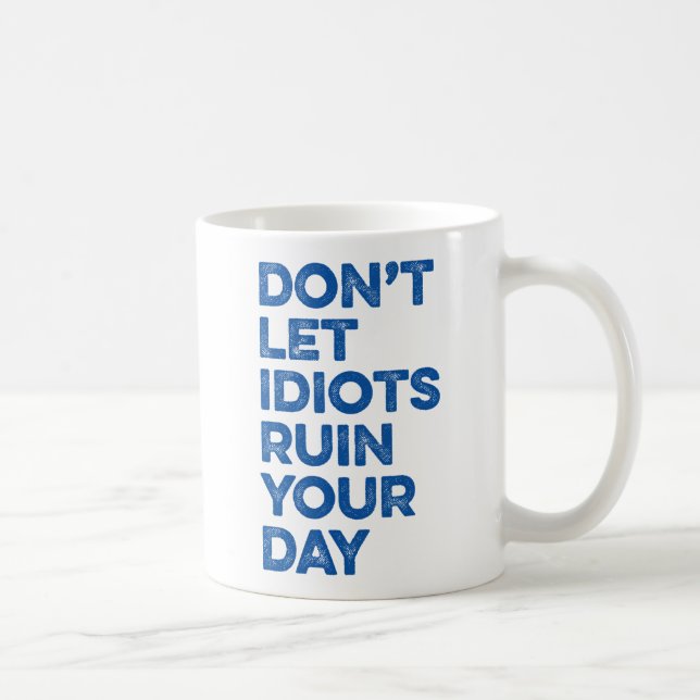 Don't Let Idiots Ruin Your Day. Coffee Mug (Right)