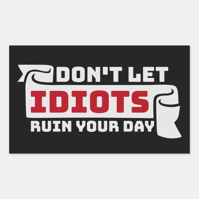 Don't Let Idiots Ruin Your Day Funny Sarcastic Fun Rectangular Sticker (Front)