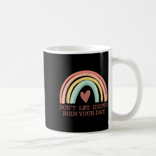 Don't Let Idiots Ruin Your Day Rainbow Happy Insra Coffee Mug