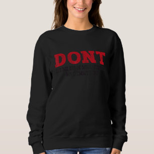 Don't Let Me Drink Milk It Makes My Tummy Hurt Sto Sweatshirt