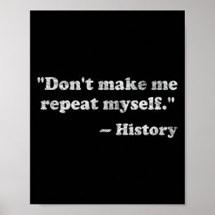 Dont Let Me Repeat Myself History Poster