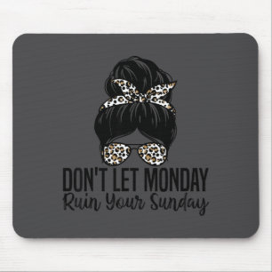 Don't Let Monday Ruin Your Sunday Funny Humor Quot Mouse Pad