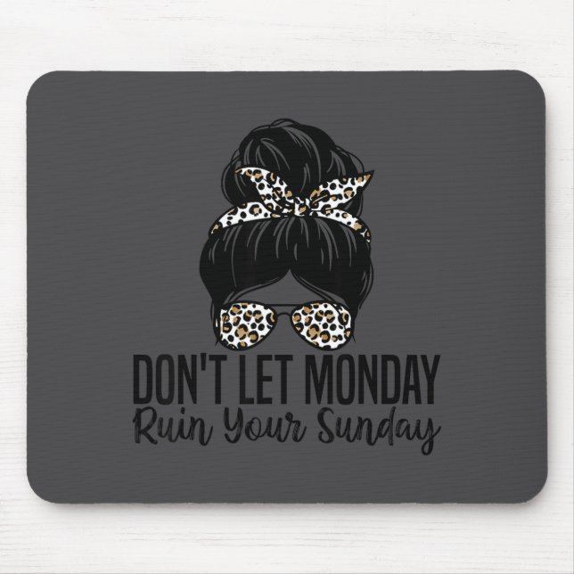 Don't Let Monday Ruin Your Sunday Funny Humor Quot Mouse Pad (Front)