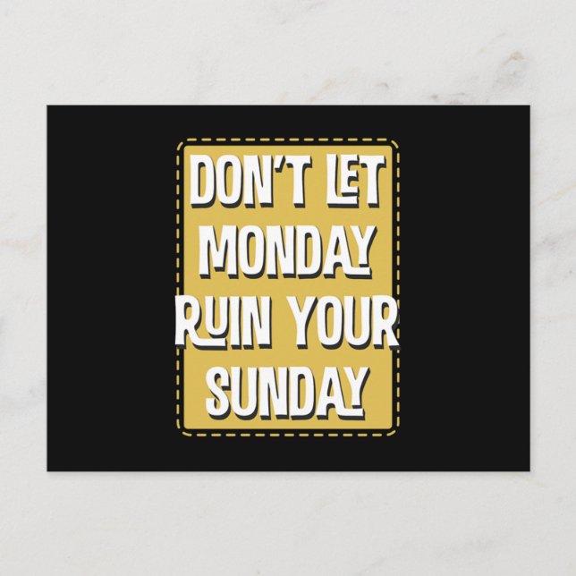 DonT Let Monday Ruin Your Sunday  Postcard (Front)