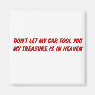Don't let my car fool you christian gift item magnet