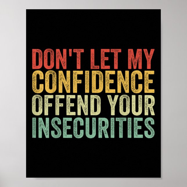Dont Let My Confidence Offend Your Insecurities  Poster (Front)