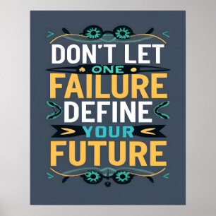 Don't Let One Failure Define Your Future Quote  Poster
