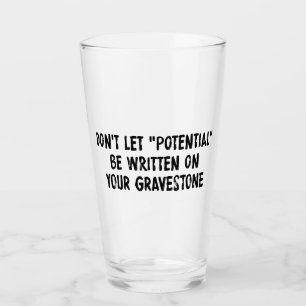Don't Let Potential Be Written On Your Gravestone Glass