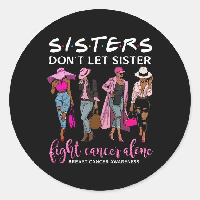 Don't Let Sister Fight Cancer Alone Breast Cancer  Classic Round Sticker (Front)