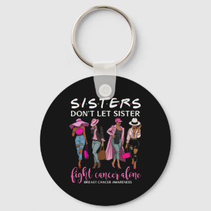 Don't Let Sister Fight Cancer Alone Breast Cancer Key Ring