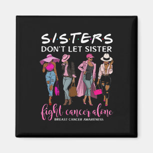 Don't Let Sister Fight Cancer Alone Breast Cancer  Magnet