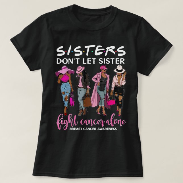 Don't Let Sister Fight Cancer Alone Breast Cancer  T-Shirt (Design Front)