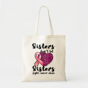 Don't Let Sister Fight Cancer Alone Breast Cancer Tote Bag