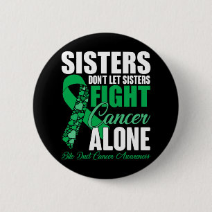 Dont Let Sisters Fight Cancer Alone Bile Duct Canc 6 Cm Round Badge