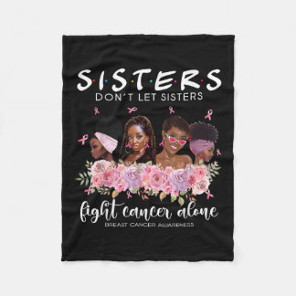 Dont Let Sisters Fight Cancer Alone Breast Cancer Fleece Blanket