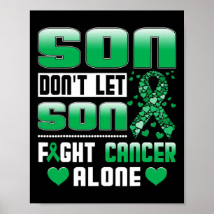 Don't Let Son Fight Cancer Alone Bile Duct Cancer  Poster