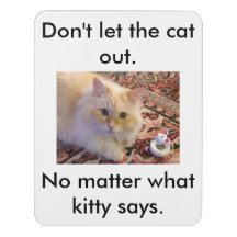 Don't let the cat out.