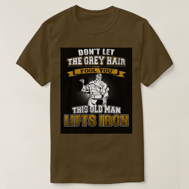 Don't Let The Grey Hair Fool You T-Shirt (Design Front)