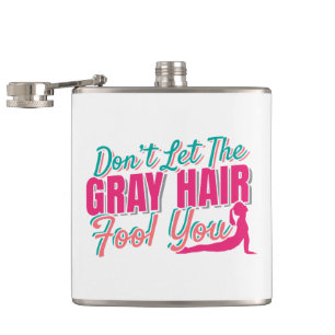Don't Let the Grey Hair Fool You Yoga Quote Hip Flask