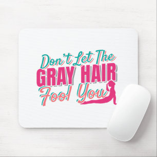 Don't Let the Grey Hair Fool You Yoga Quote Mouse Pad