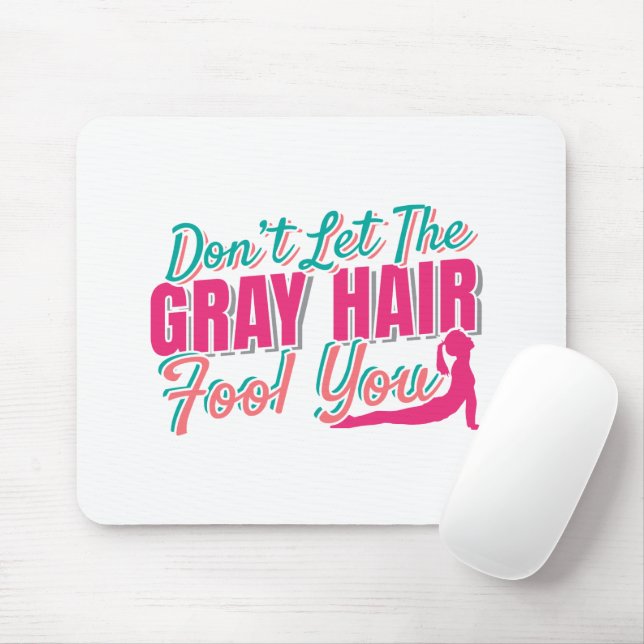 Don't Let the Grey Hair Fool You Yoga Quote Mouse Pad (With Mouse)