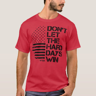 dont let the hard days win 1 T-Shirt