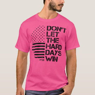 dont let the hard days win 1 T-Shirt
