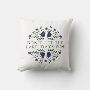 Don't Let the Hard Days Win Cushion