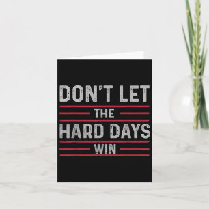 Dont Let The Hard Days Win Inspirational And Motiv Card