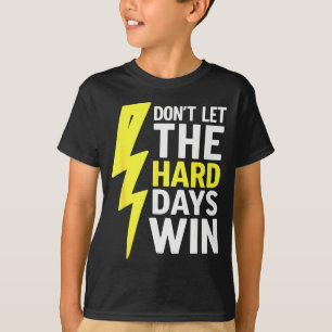 Dont Let The Hard Days Win Inspirational Mental He T-Shirt