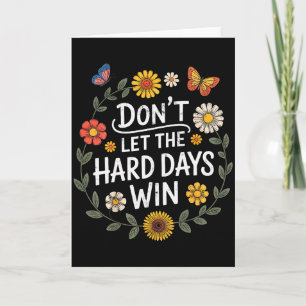 Dont Let The Hard Days Win Inspirational Motivatio Card