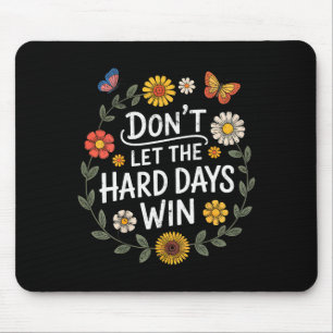 Dont Let The Hard Days Win Inspirational Motivatio Mouse Pad