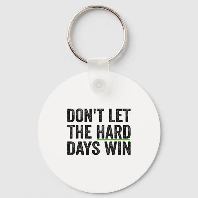 Don't Let The Hard Days Win Insrational Motivation Key Ring (Front)
